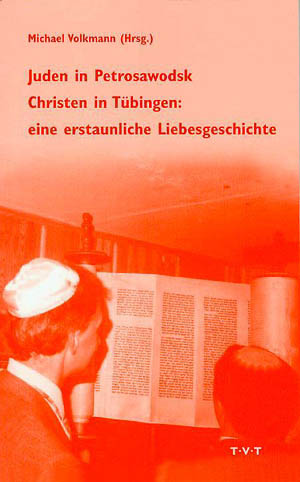 Michael Volkmann (Hrsg.)- Juden in Petrosawodsk, Christen in Tübingen: eine erstaunliche Liebesgeschichte