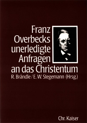 R. Brändle / E.W. Stegemann - Franz Overbecks unerledigte Anfragen an das Christentum