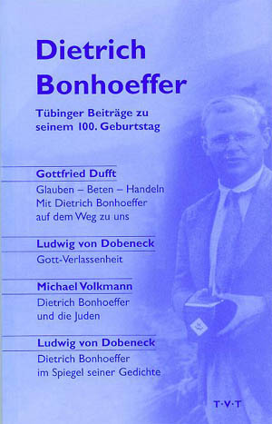 Gottfried Dufft, Ludwig von Dobeneck, Michael Volkmann - Dietrich Bonhoeffer/Tübinger Beiträge zu seinem 100. Geburtstag