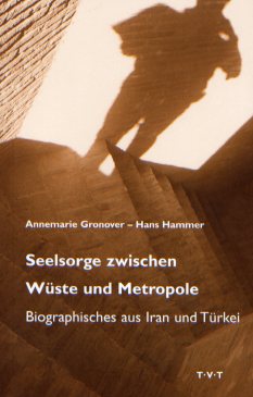 Annemarie Gronover, Hans Hammer - Seelsorge zwischen Wüste und Metropole - Biographisches aus Iran und Türkei