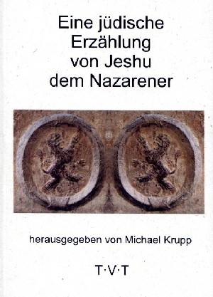 Eine jüdische Erzählung von Jeshu dem Nazarener Herausgegeben von Michael Krupp